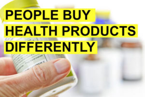 PEOPLE BUY HEALTH PRODUCTS DIFFERENTLY