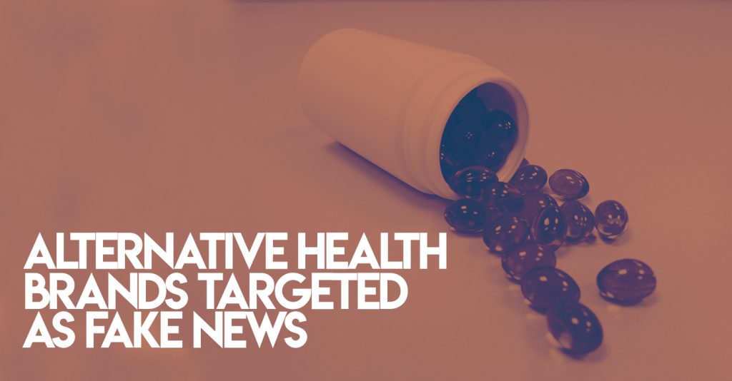 Alternative Health Brands Targeted As Fake News